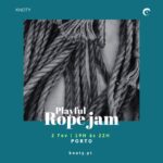 Rope Jam Playful Night no Porto | 2 Fev