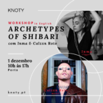 Workshop “Archetypes of Shibari” com Inma & Calzxn Roto | 1Dez